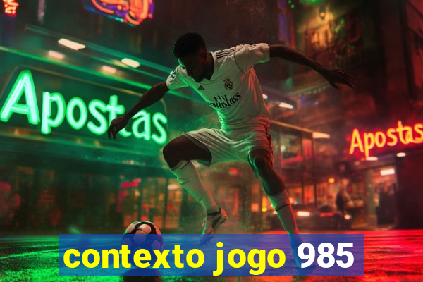 contexto jogo 985
